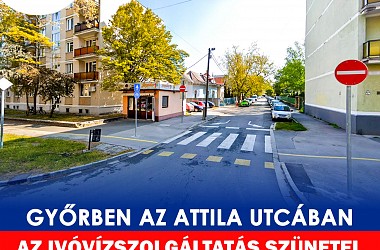 IVÓVÍZELLÁTÁS SZÜNETEL: Győrben az Attila utcában